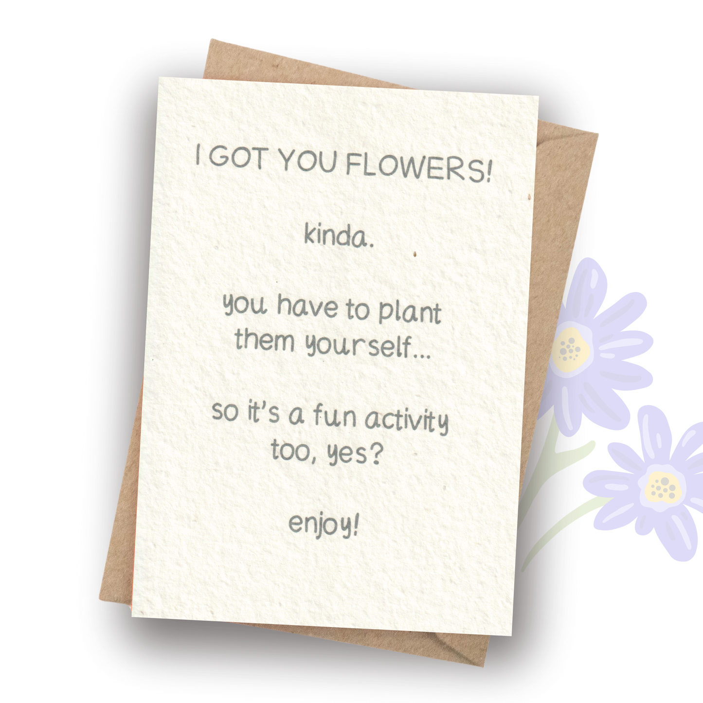 Plantable 'I Got You Flowers' Card