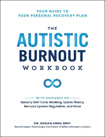 The Autistic Burnout Workbook: Your Guide to Your Personal Recovery Plan