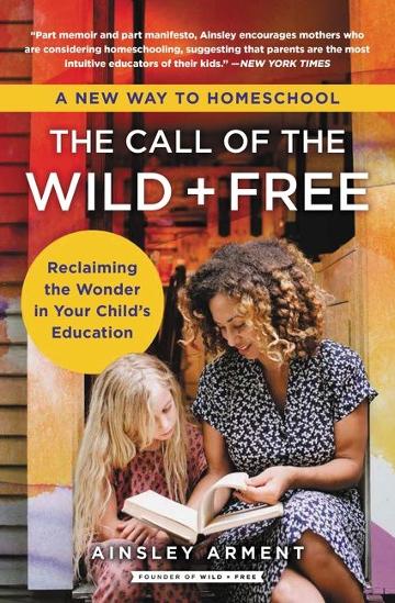 The Call of the Wild and Free: A New Way to Homeschool